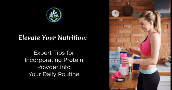 Elevate Your Nutrition: Expert Tips for Incorporating Protein Powder into Your Daily Routine